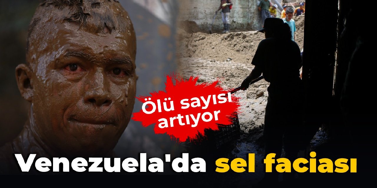 Venezuela'da sel faciası: Ölü sayısı 36'ya yükseldi