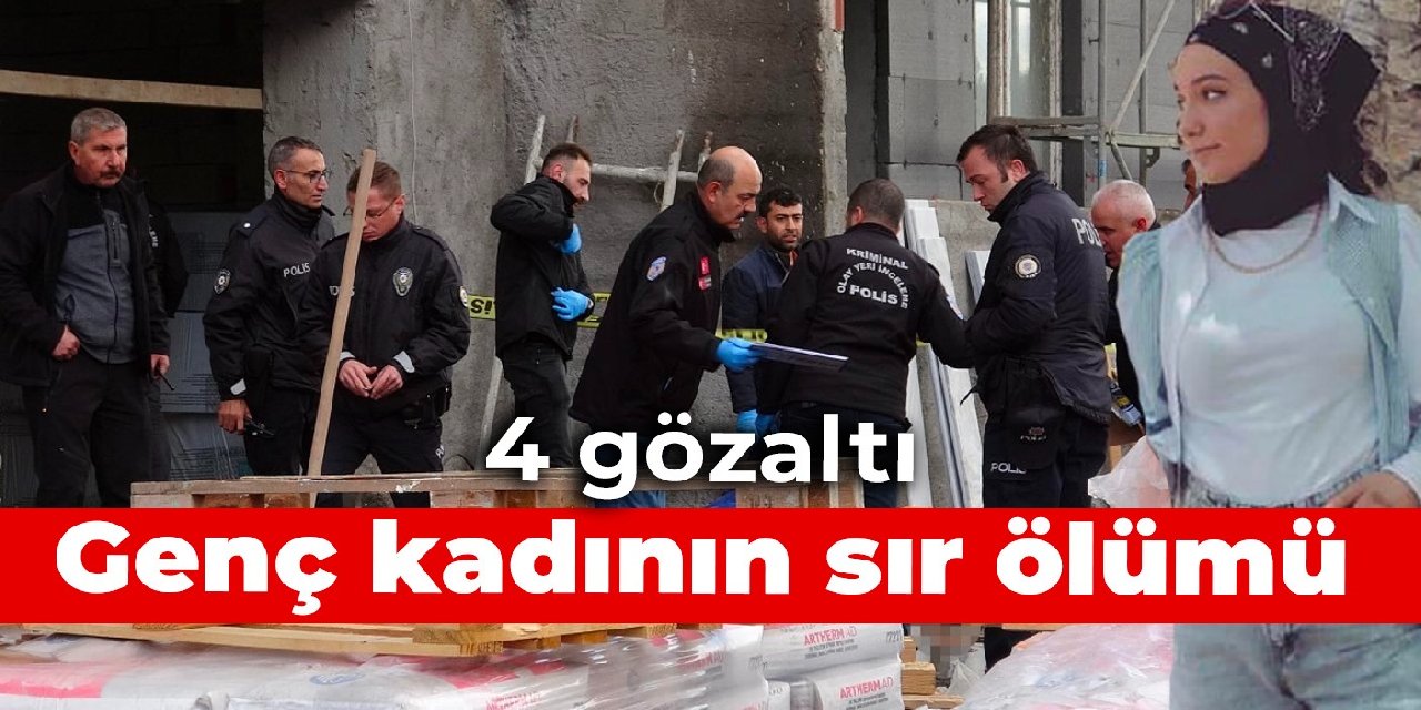 Genç kadının sır ölümü: 4 gözaltı
