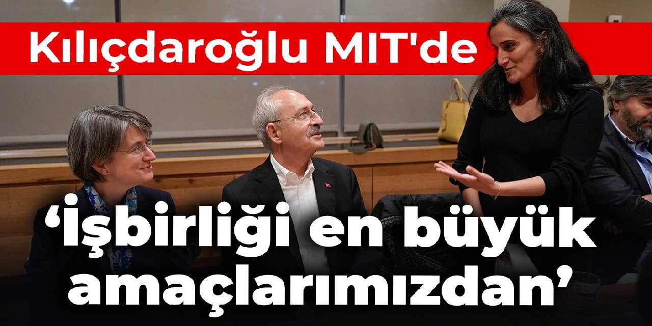 Kılıçdaroğlu MIT'de: İşbirliği en büyük amaçlarımızdan