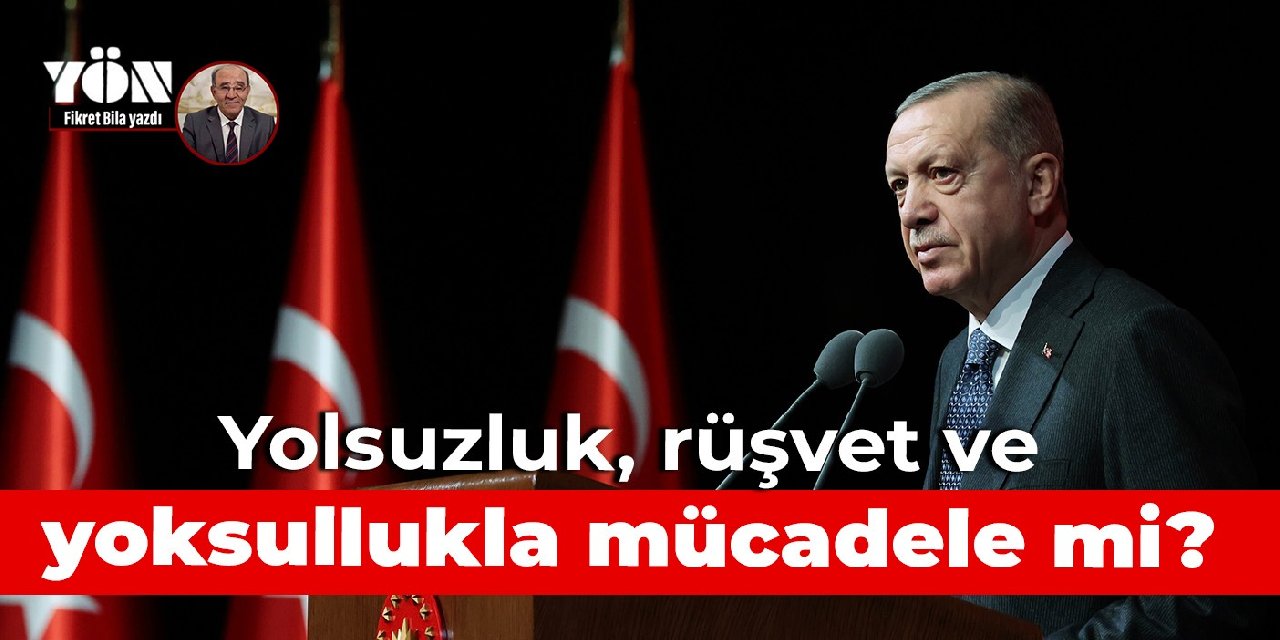 Yolsuzluk, rüşvet ve yoksullukla mücadele mi?