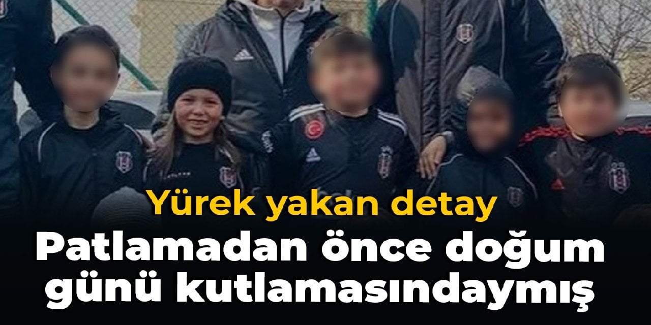 Yürek yakan detay: Patlamadan önce doğum günü kutlamasındaymış