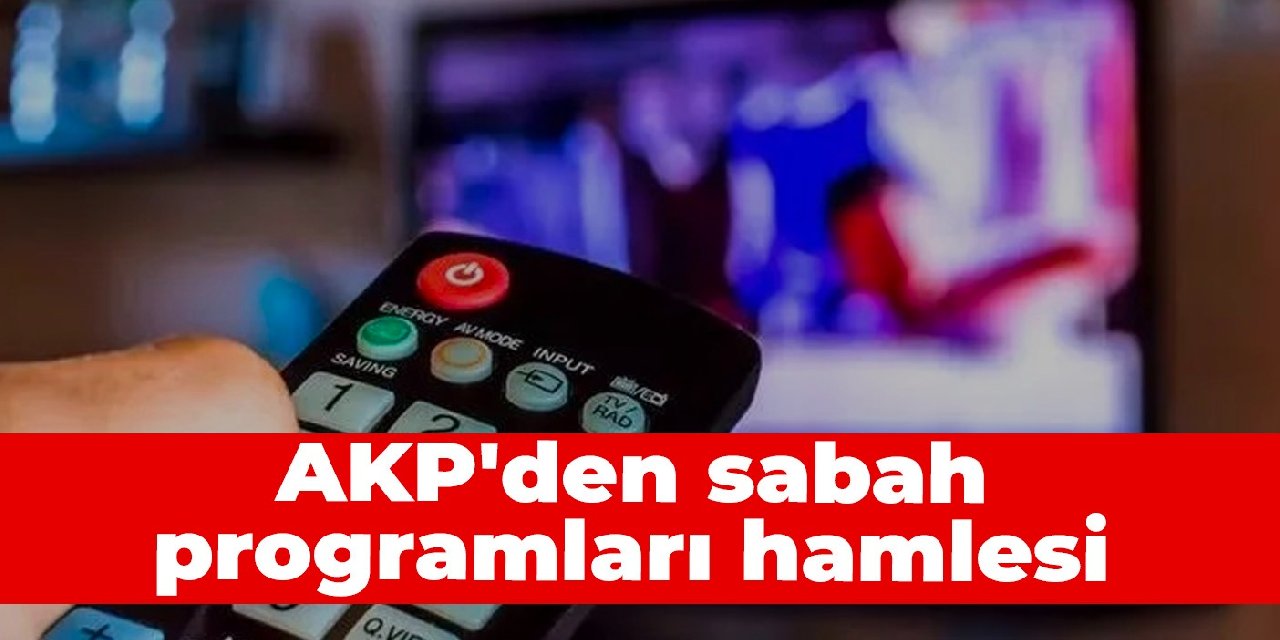 AKP'den sabah programları hamlesi