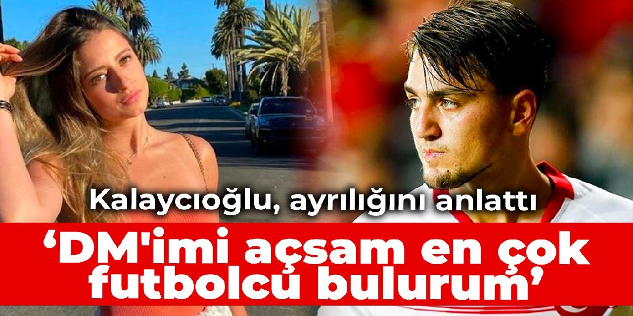 Aleyna Kalaycıoğlu, Cengiz Ünder ile ayrılığını anlattı: DM'imi açsam en çok futbolcu bulurum