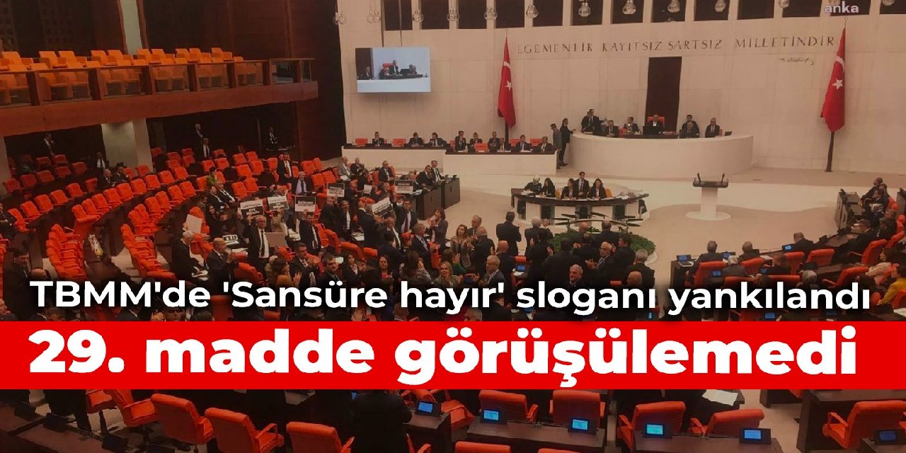 TBMM'de 'Sansüre hayır' sloganı yankılandı: 29. madde görüşülemedi