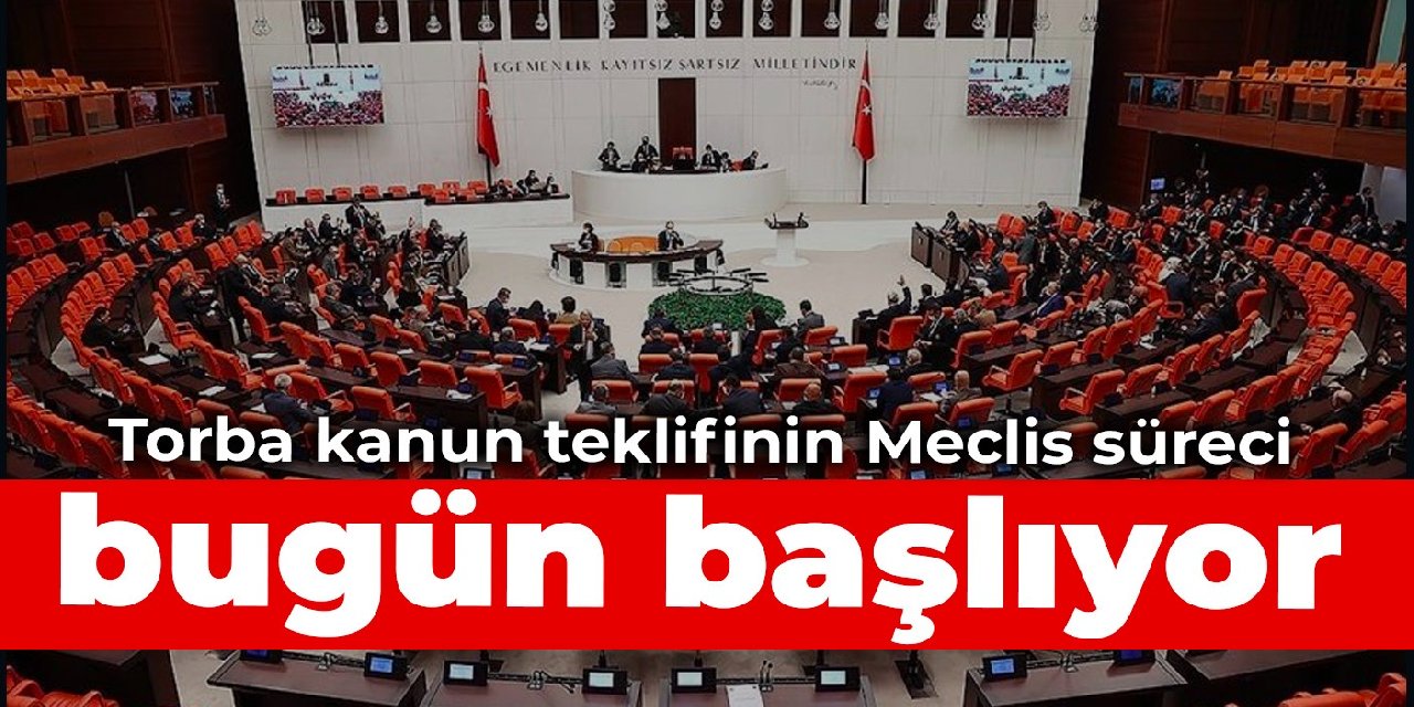 Torba kanun teklifinin Meclis süreci bugün başlıyor