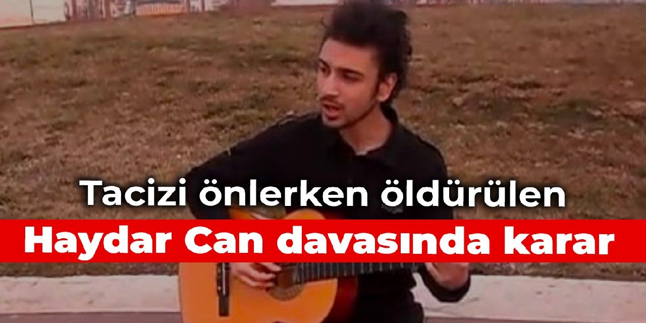Tacizi önlerken öldürülen Haydar Can davasında karar