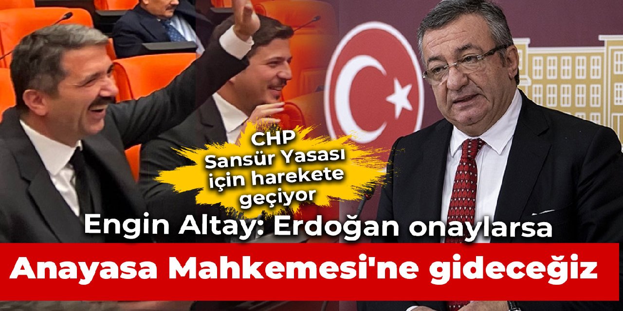 Engin Altay: Erdoğan onaylarsa Anayasa Mahkemesi'ne gideceğiz