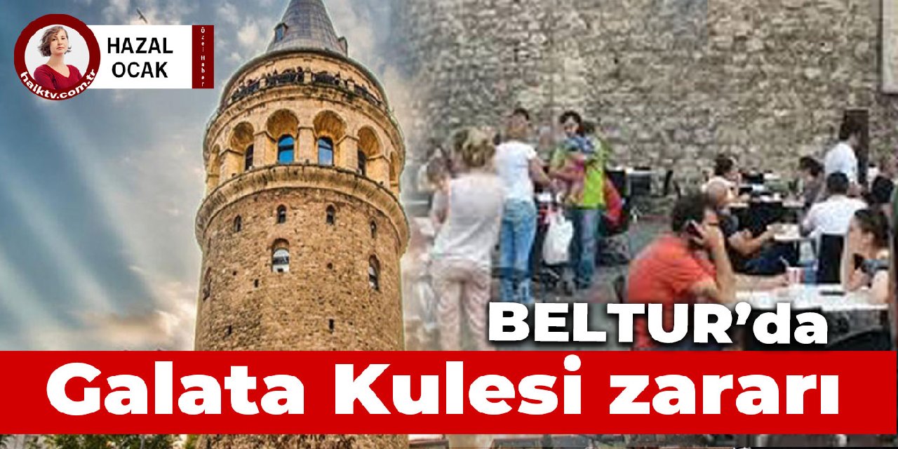 BELTUR’da Galata Kulesi zararı