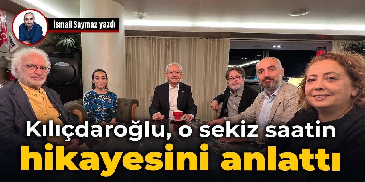 Kılıçdaroğlu, o sekiz saatin hikayesini anlattı