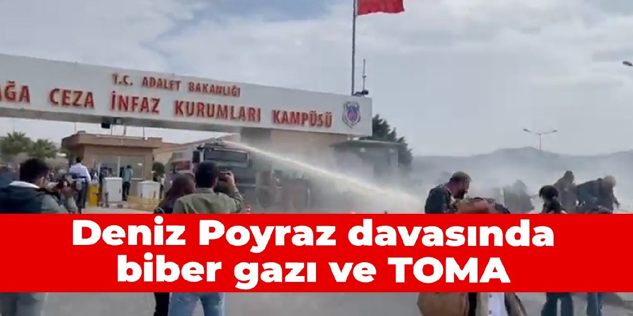 Deniz Poyraz davasında biber gazı ve TOMA