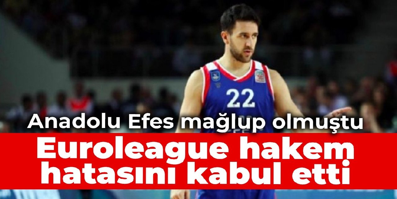 Anadolu Efes mağlup olmuştu: Euroleague hakem hatasını kabul etti