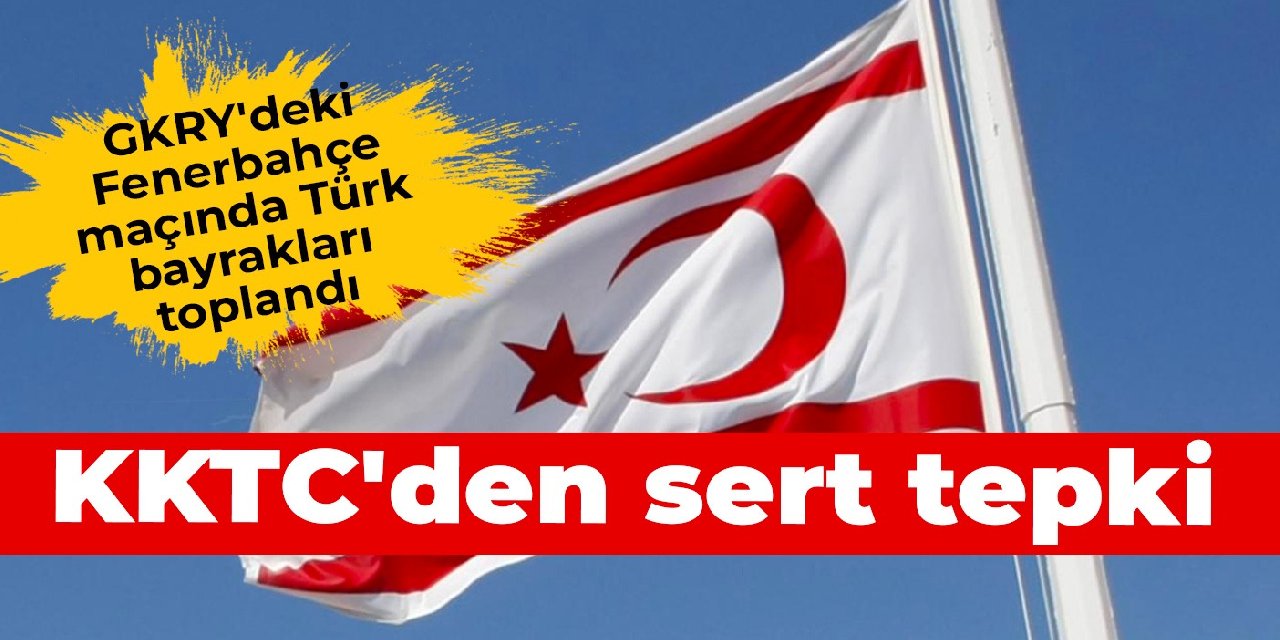GKRY'deki Fenerbahçe maçında Türk bayrakları toplandı: KKTC'den sert tepki