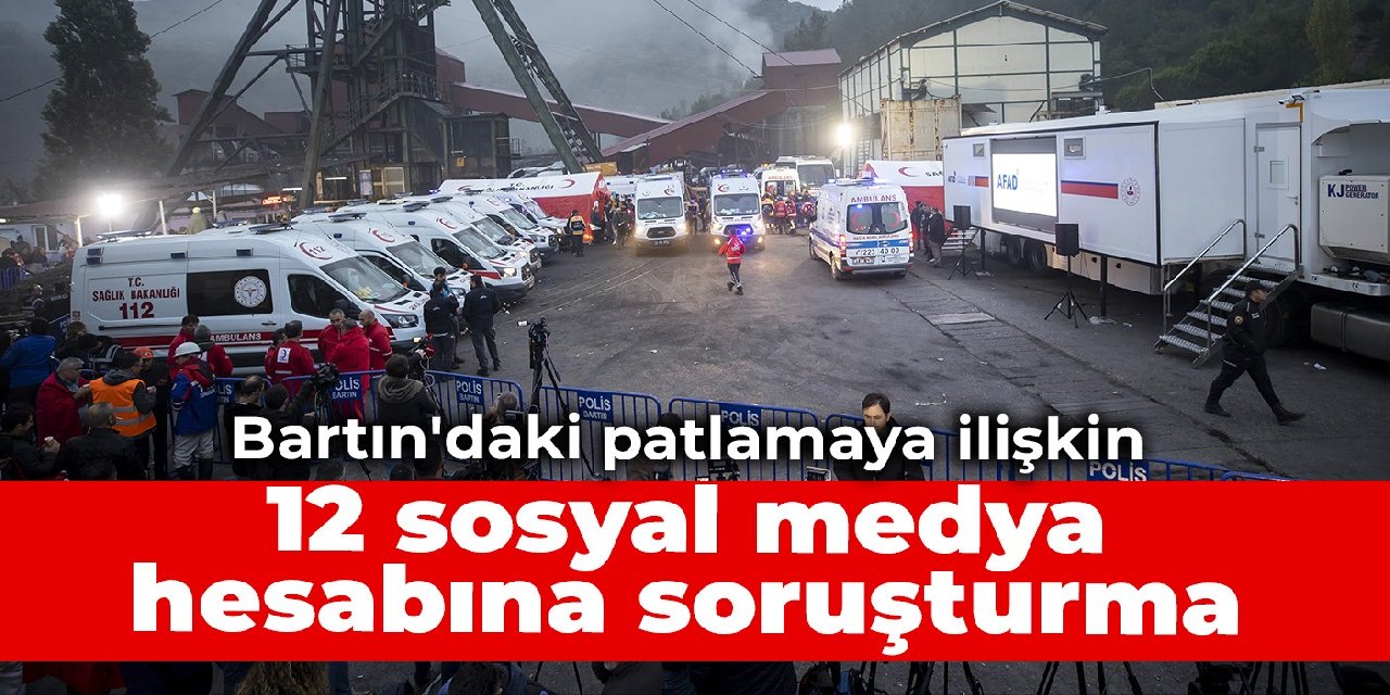 Bartın'daki patlamaya ilişkin 12 sosyal medya hesabına soruşturma