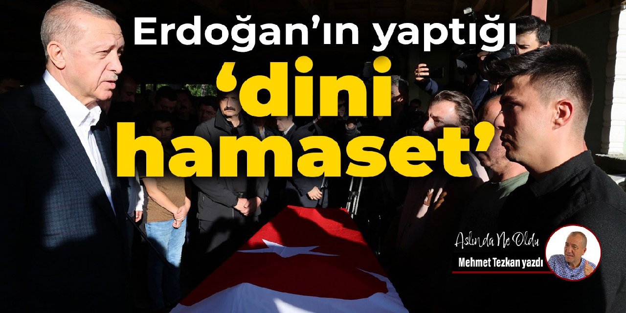 Erdoğan’ın yaptığı  ‘Dini Hamaset’…