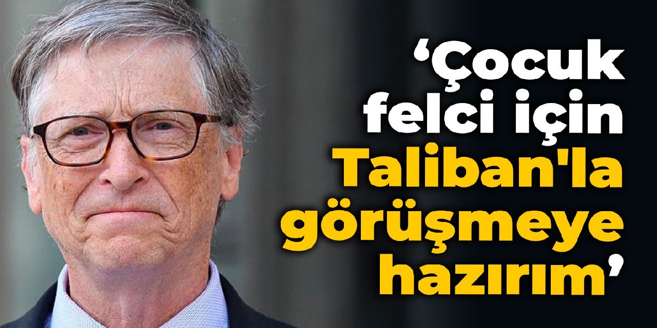 Bill Gates: Çocuk felci için Taliban'la görüşmeye hazırım