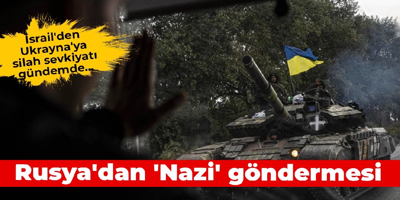 İsrail'den Ukrayna'ya silah sevkiyatı gündemde... Rusya'dan 'Nazi' göndermesi