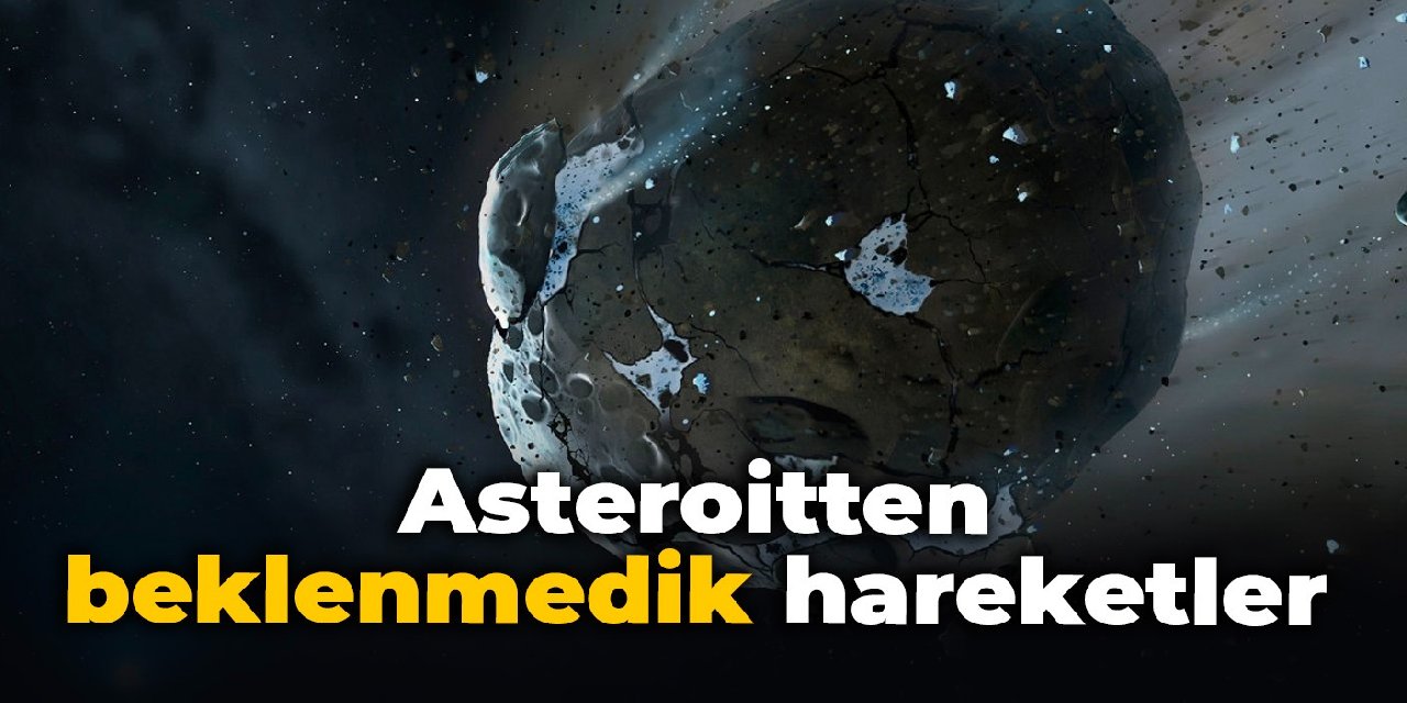 Asteroitten beklenmedik hareketler