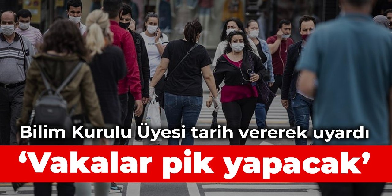 Bilim Kurulu Üyesi tarih vererek uyardı: Vakalar pik yapacak