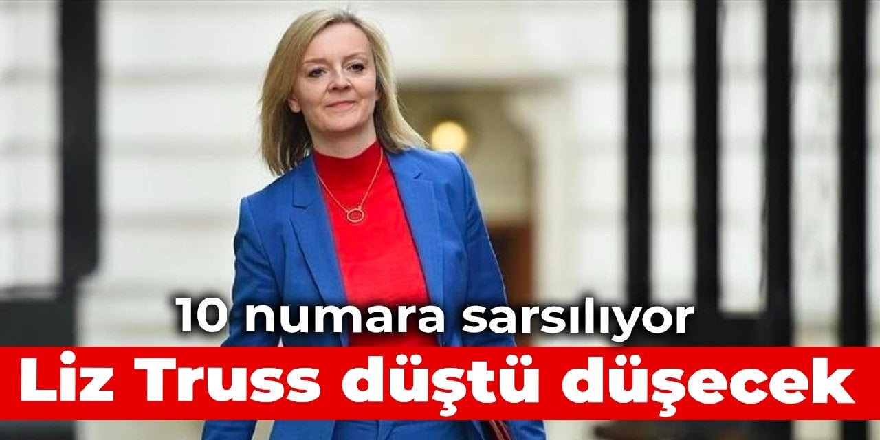 10 numara sarsılıyor: Liz Truss düştü düşecek