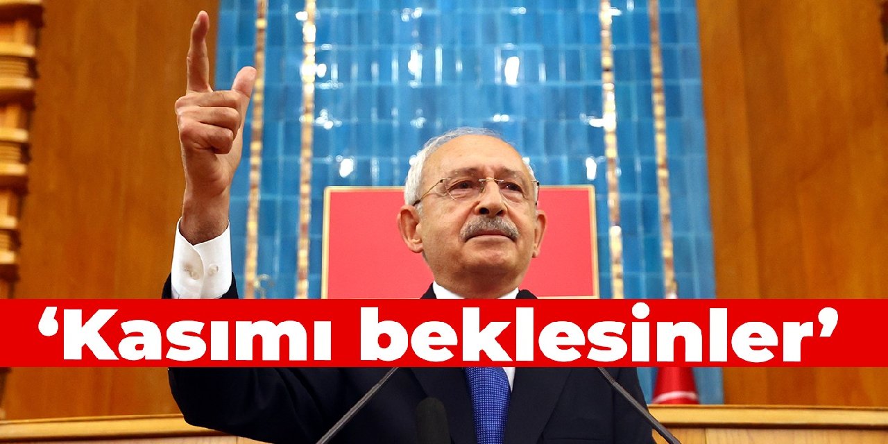 Kılıçdaroğlu: Kasımı beklesinler