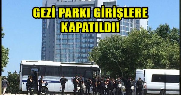 Taksim’de LGBT önlemi: Gezi Parkı girişlere kapatıldı