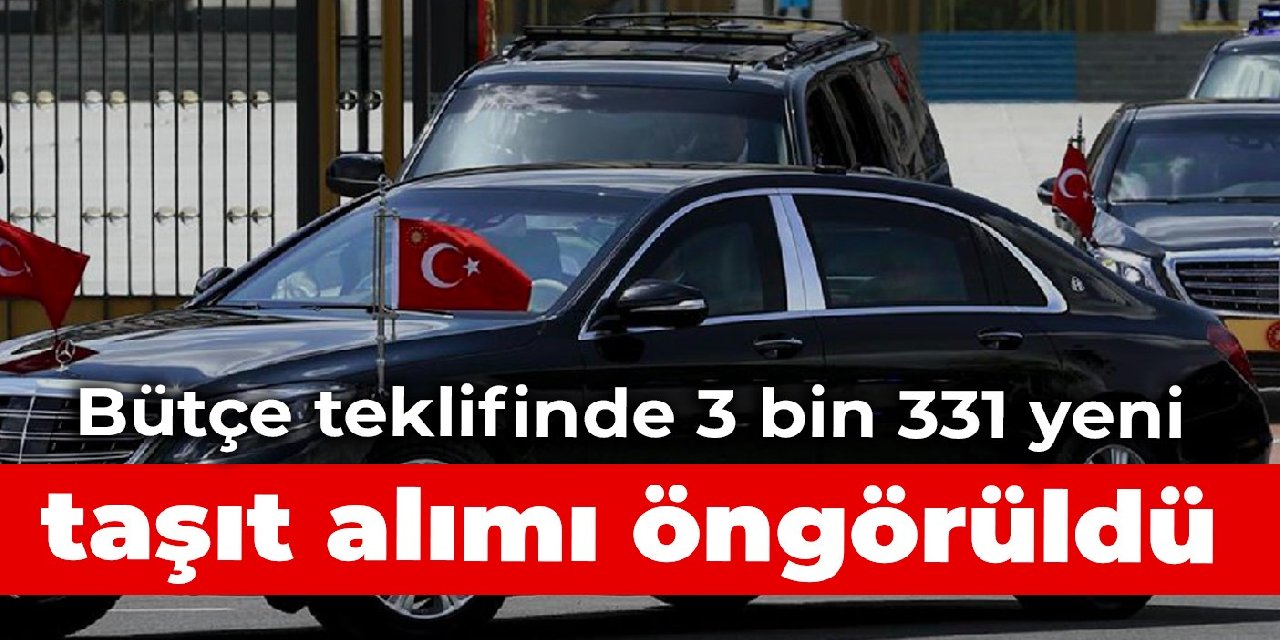 Bütçe teklifinde 3 bin 331 yeni taşıt alımı öngörüldü