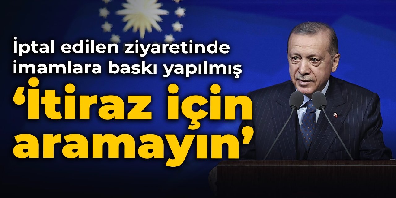 Erdoğan'ın iptal edilen ziyaretinde imamlara baskı yapılmış: İtiraz için aramayın