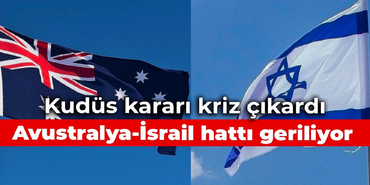 Kudüs kararı kriz çıkardı: Avustralya-İsrail hattı geriliyor