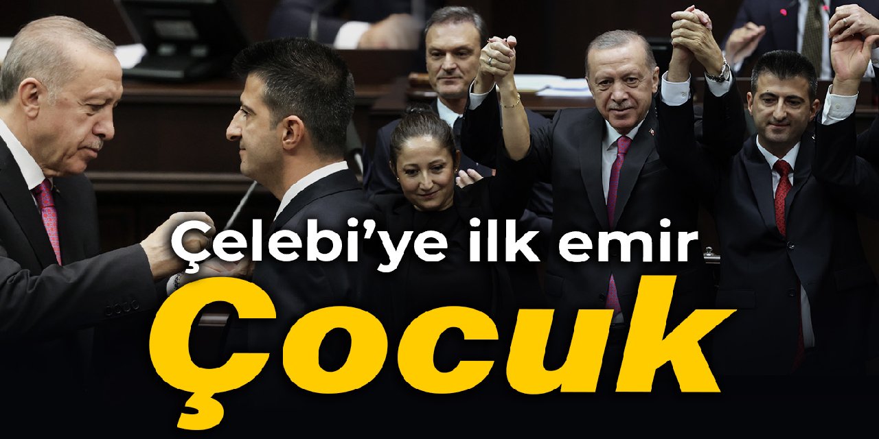 Erdoğan'dan Çelebi'ye ilk emir: ÇOCUK