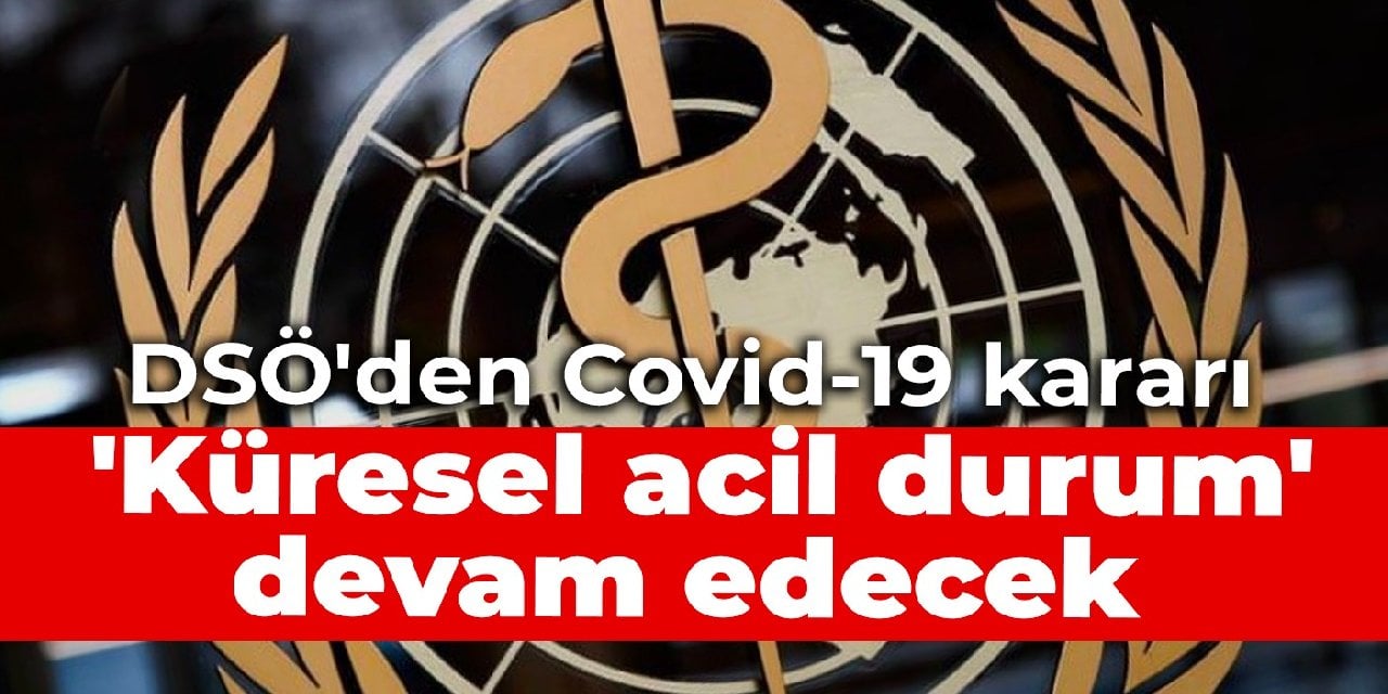 DSÖ'den Covid-19 kararı: 'Küresel acil durum' devam edecek