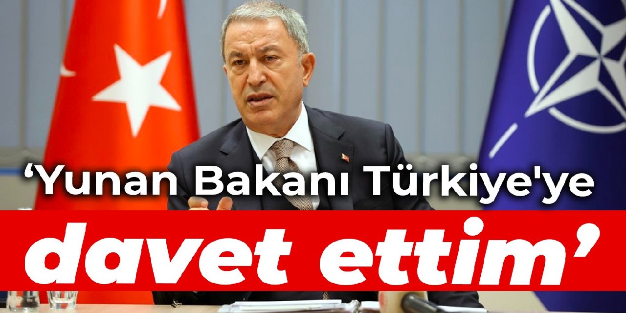 Hulusi Akar: Yunan Bakanı Türkiye'ye davet ettim