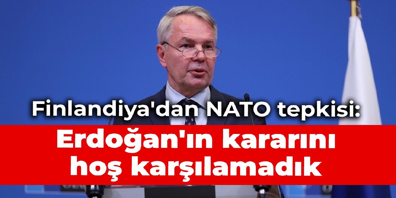 Finlandiya'dan NATO tepkisi: Erdoğan'ın kararını hoş karşılamadık