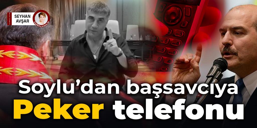 Süleyman Soylu’dan başsavcıya Sedat Peker telefonu