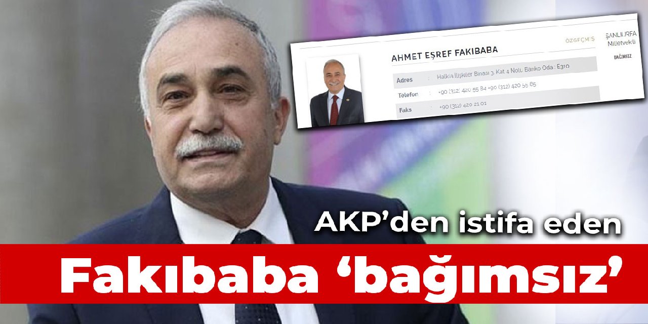 AKP’den istifa ederek İYİ Parti'ye geçeceğini açıklayan Fakıbaba Meclis sitesinde 'bağımsız'