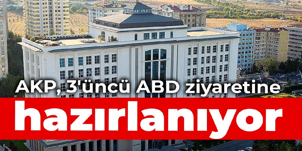 AKP, 3'üncü ABD ziyaretine hazırlanıyor