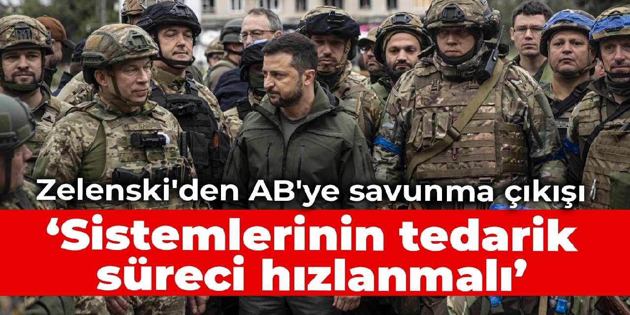 Zelenski'den AB'ye savunma çıkışı: Sistemlerinin tedarik süreci hızlanmalı