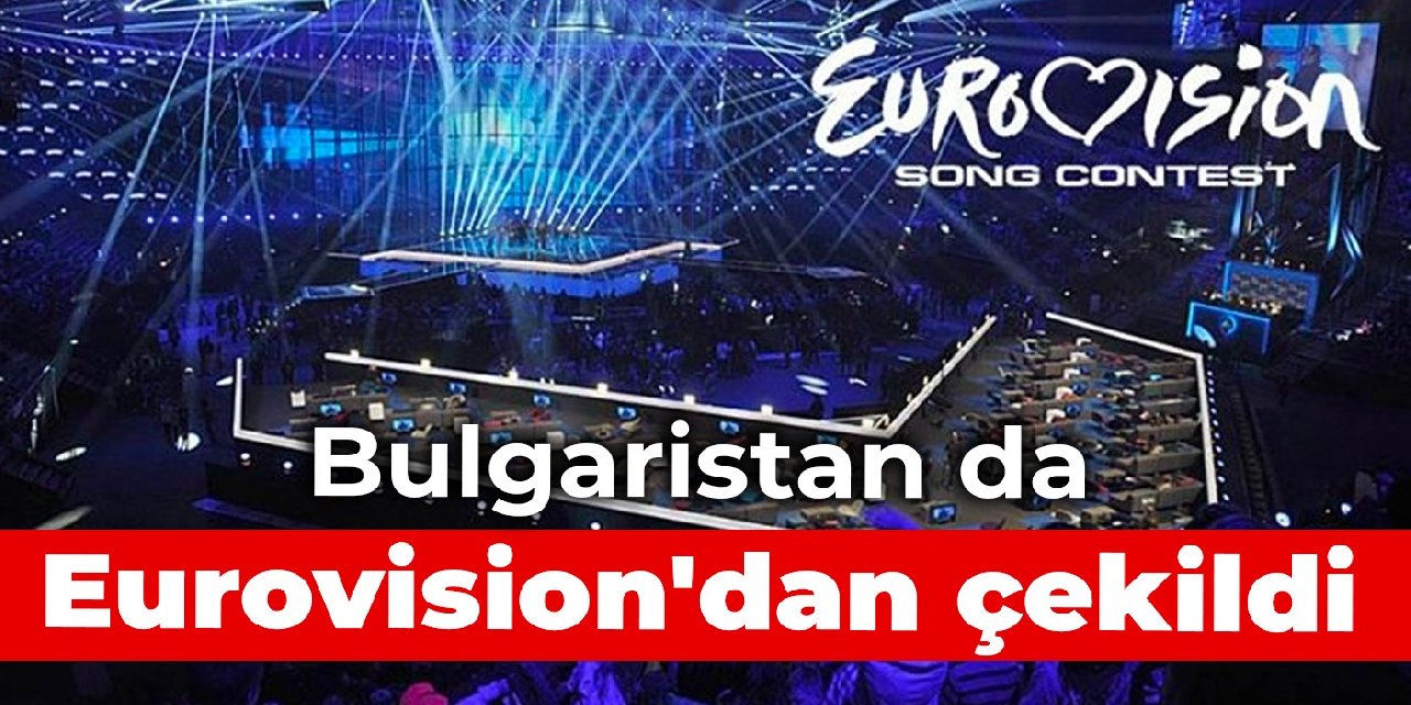 Bulgaristan da Eurovision'dan çekildi