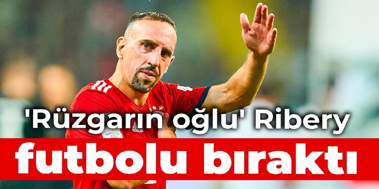 'Rüzgarın oğlu' Ribery futbolu bıraktı