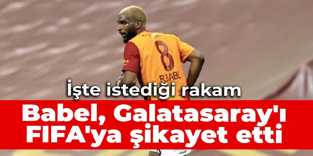 Babel, Galatasaray'ı FIFA'ya şikayet etti: İşte istediği rakam