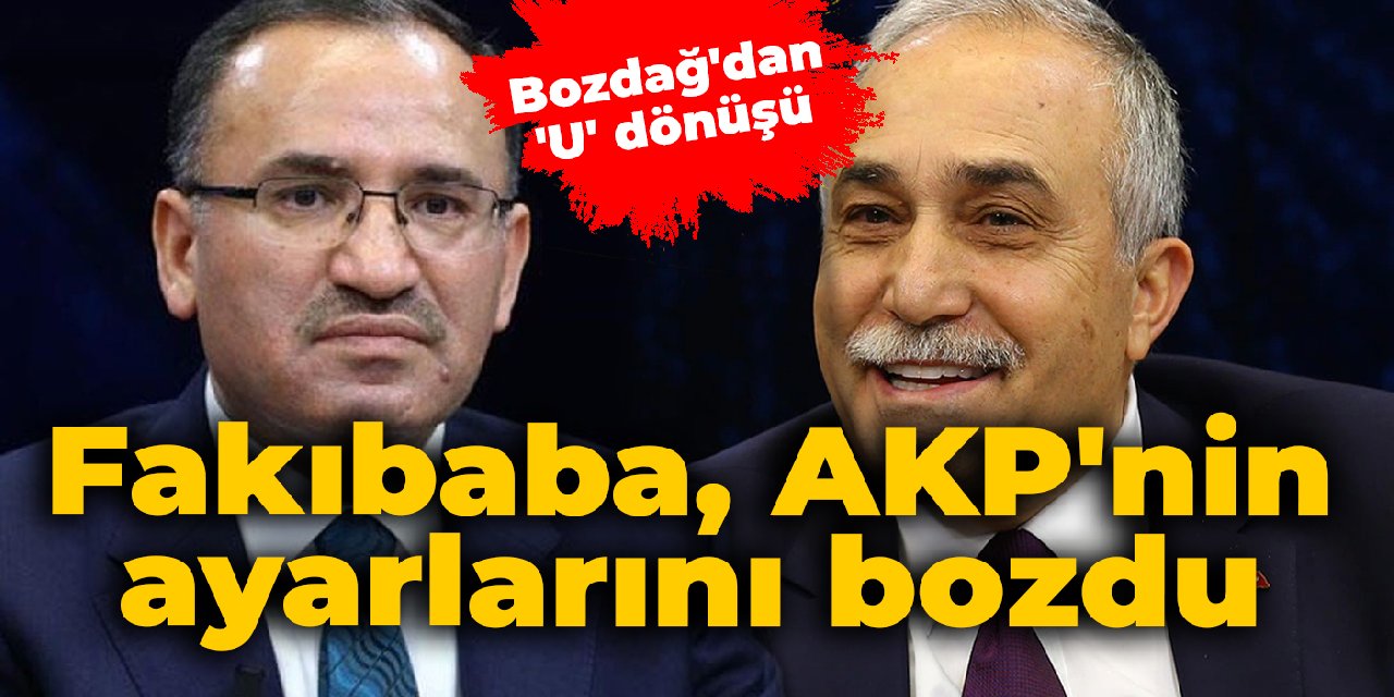Fakıbaba, AKP'nin ayarlarını bozdu: Bozdağ'dan 'U' dönüşü