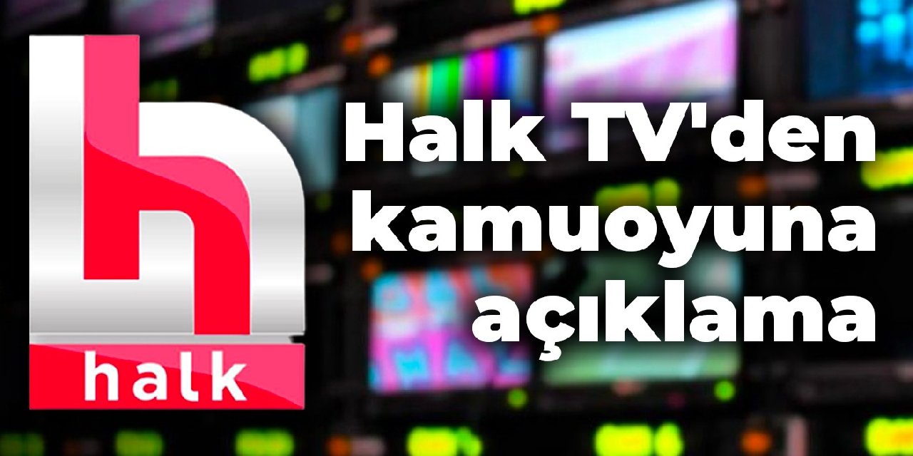 Halk TV'den kamuoyuna açıklama