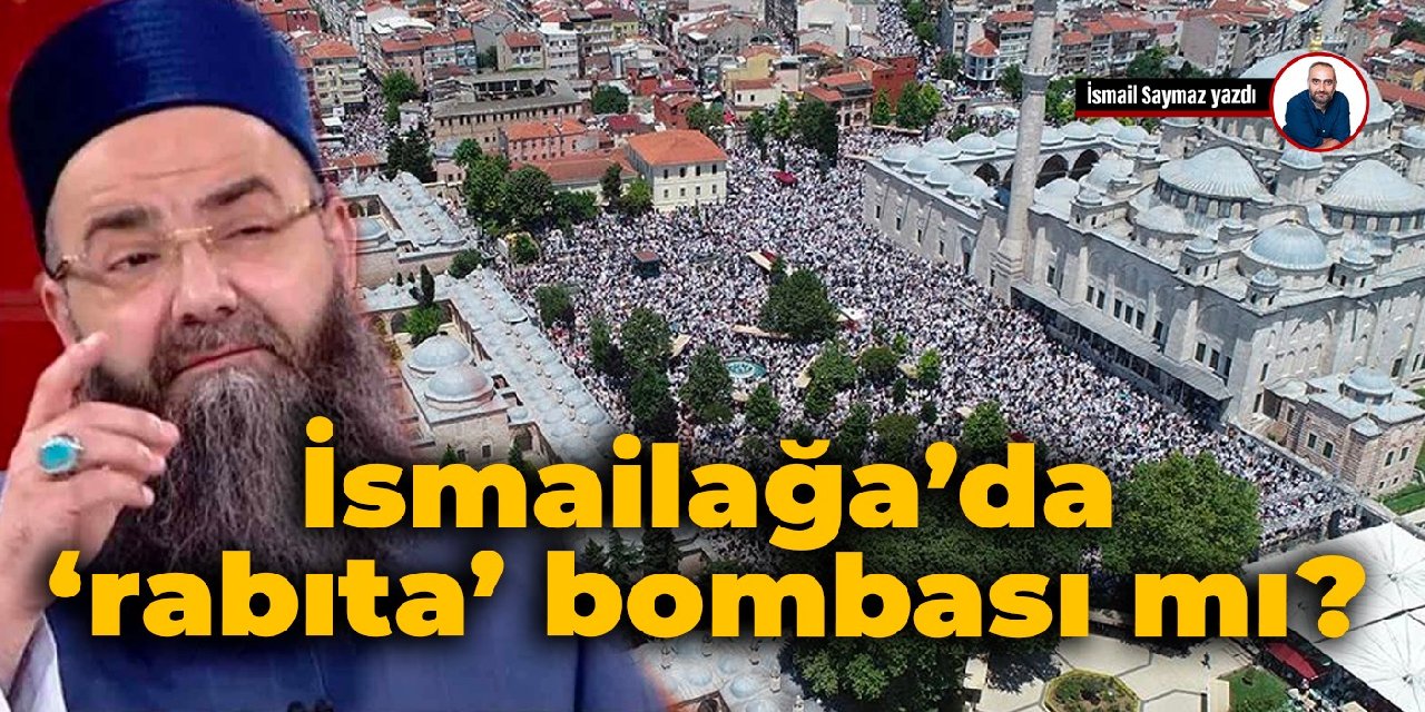 İsmailağa’da ‘rabıta’ bombası mı?