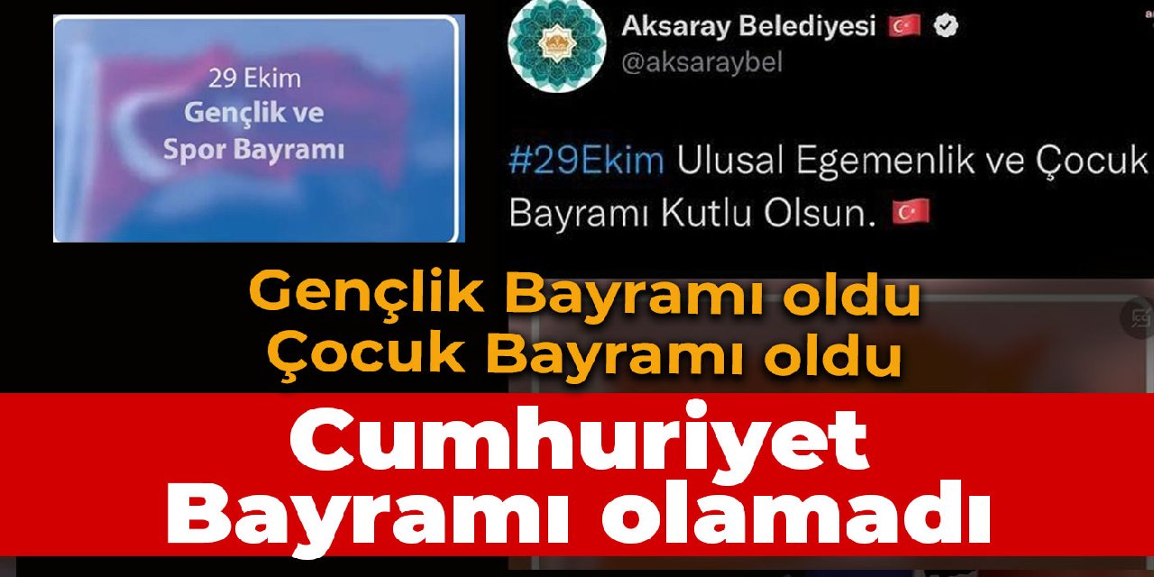 Aksaray Belediyesi Cumhuriyet Bayramı'nı yanlış kutladı