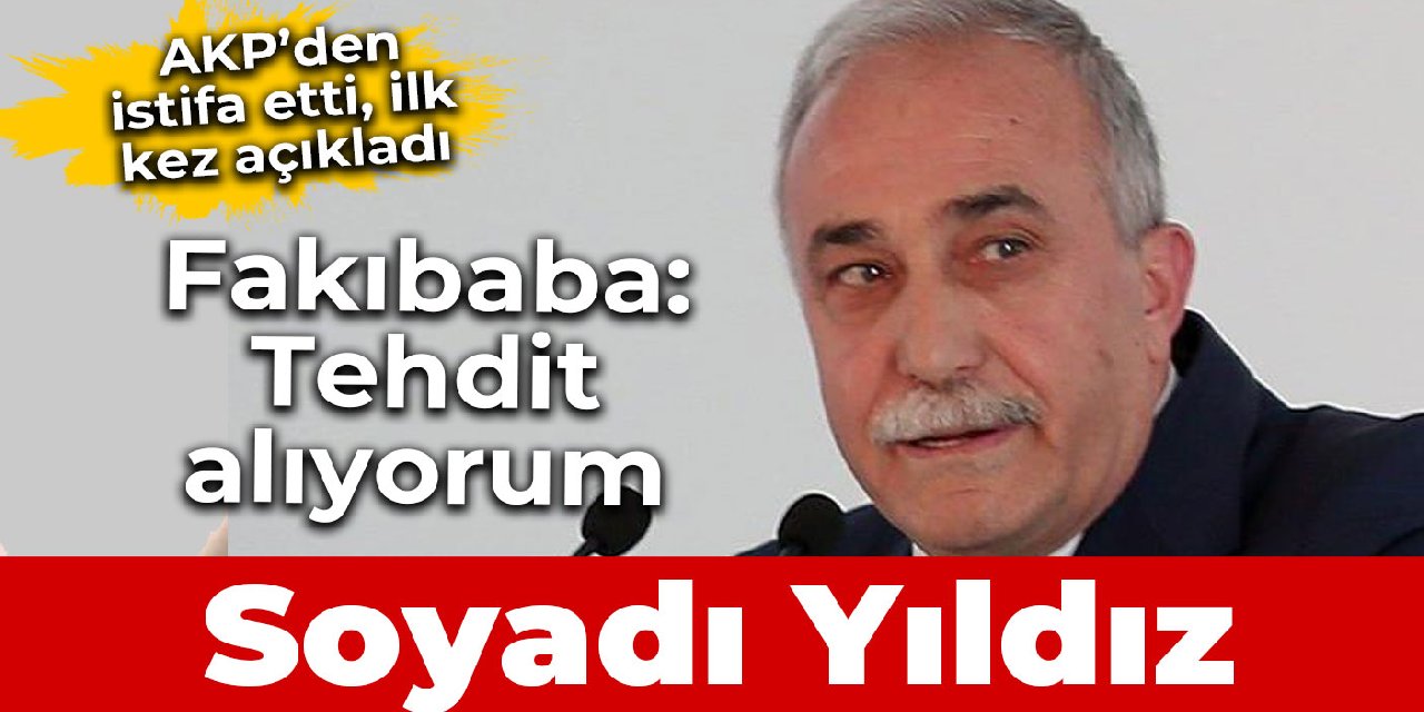 AKP'den istifa eden Fakıbaba: 10 gün önce tehdit aldım, soyadı Yıldız