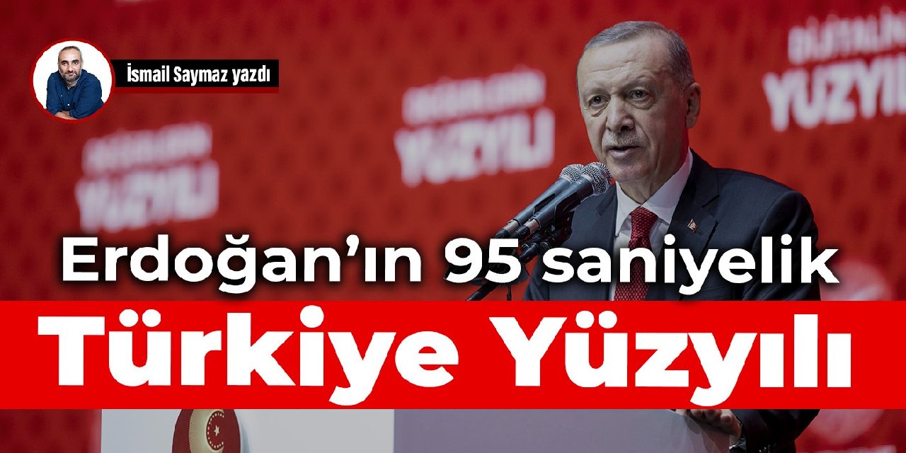 Erdoğan’ın 95 saniyelik Türkiye Yüzyılı