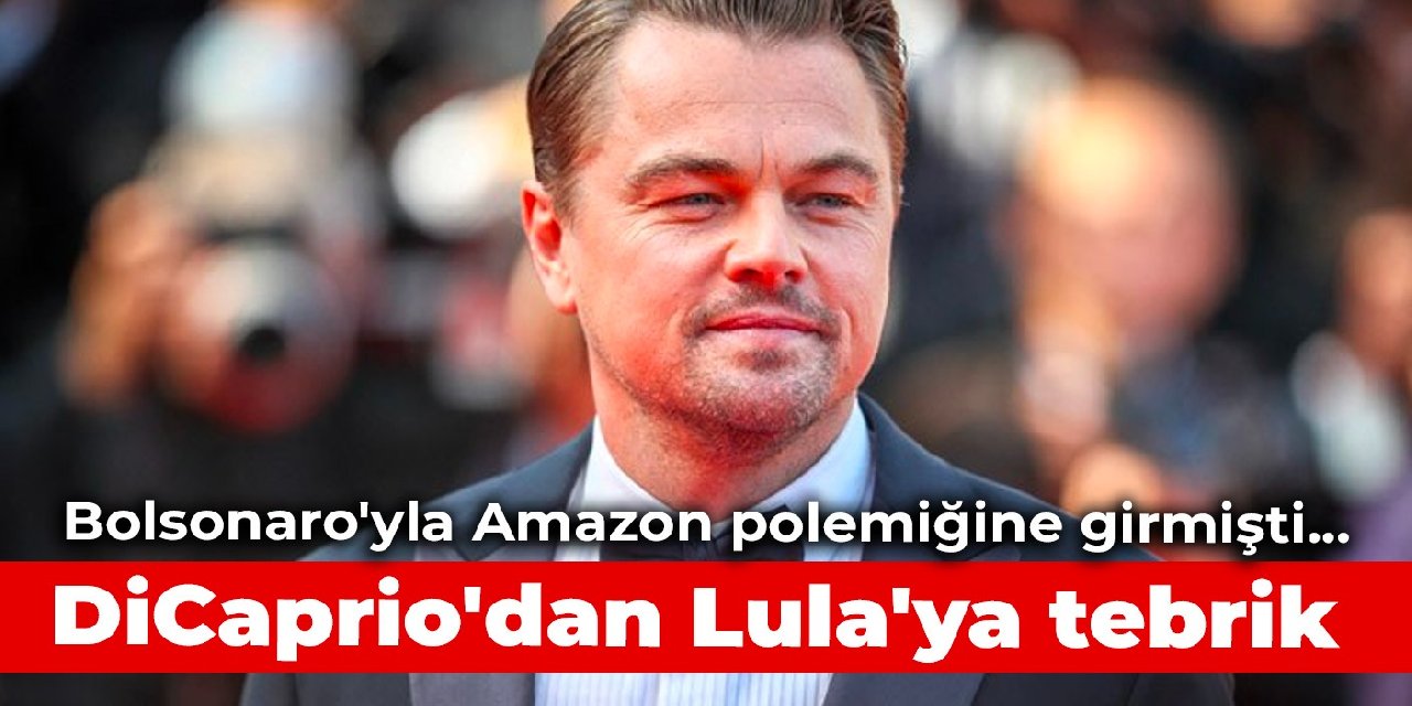 Bolsonaro'yla Amazon polemiğine girmişti... DiCaprio'dan Lula'ya tebrik