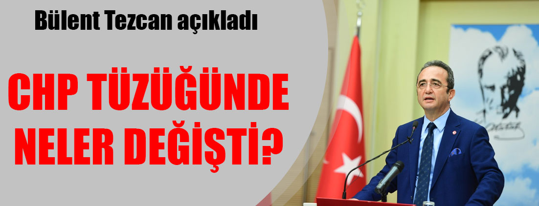 Bülent Tezcan açıkladı: CHP tüzüğünde neler değişti?