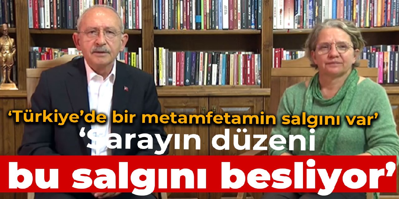 Kılıçdaroğlu: Türkiye’de bir metamfetamin salgını var; sarayın düzeni bu salgını besliyor