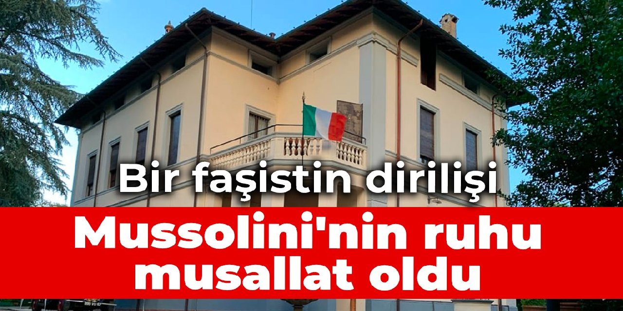 Bir faşistin dirilişi: Mussolini'nin ruhu musallat oldu