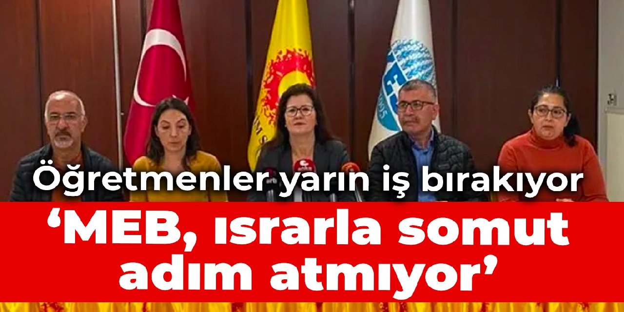 Öğretmenler yarın iş bırakıyor: MEB, ısrarla somut adım atmıyor